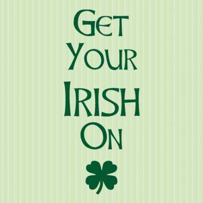 Getting My Irish On. . . .