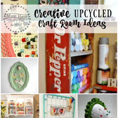 Must Have Craft Tips – Creative Upcycled Craft Room Ideas